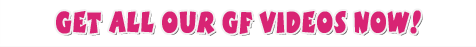 Get all our girlfriend videos now
